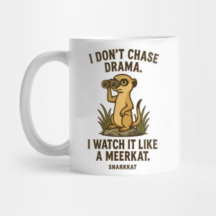 I don’t chase drama. I watch it like a meerkat. Mug